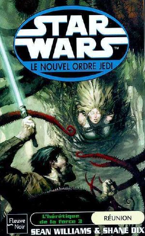 [Star Wars: The New Jedi Order 17] • L'Hérétique De La Force 3 - Réunion